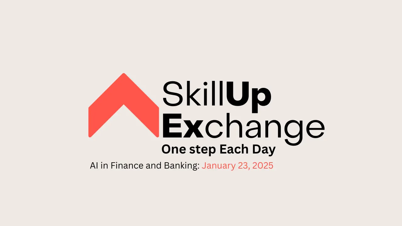 SkillUp Exchange AI in Finance and Banking January 23, 2025